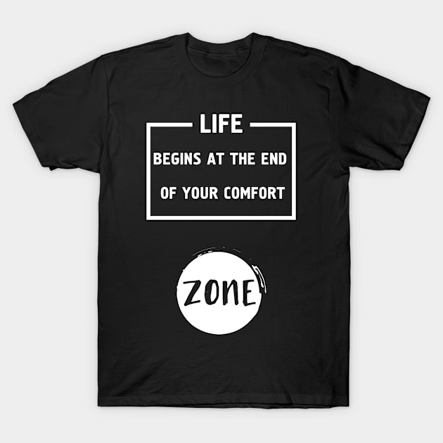 Life Begins at the End of Your Comfort Zone T-Shirt by deificusArt